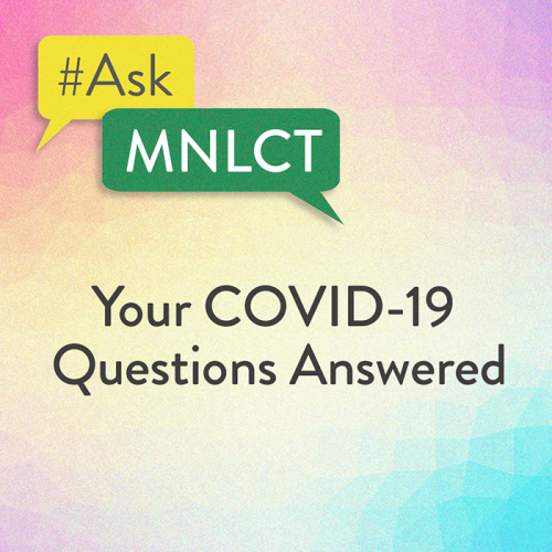 Get answers to our top COVID-19-related questions, and register for next week's live #AskMNLCT webinar.